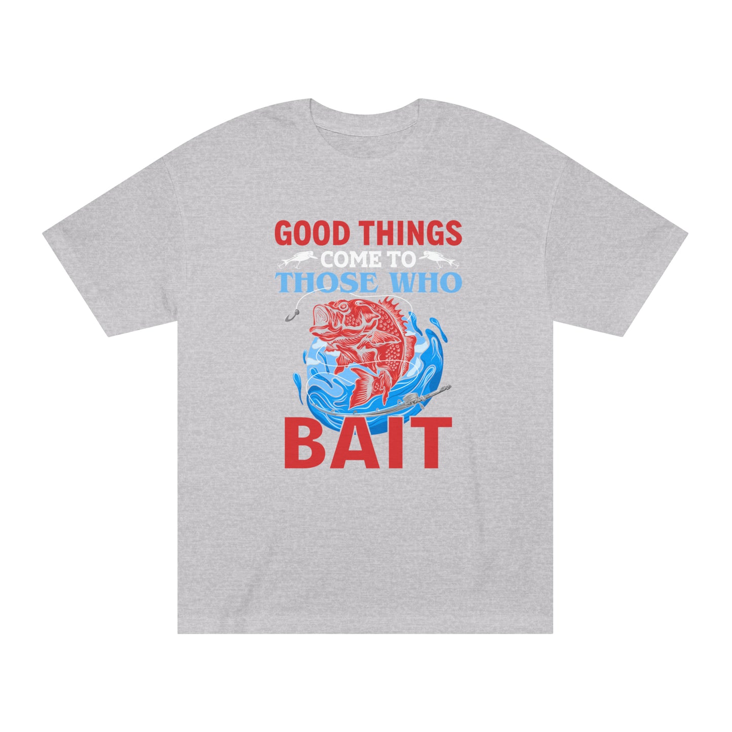Good Things Come To Those Who Bait - Unisex Classic Tee | US Pawn and Loan